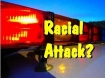 Racial attack?