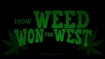 How Weed Won the West