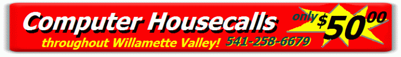 Computer housecalls in Willamette Valley $50